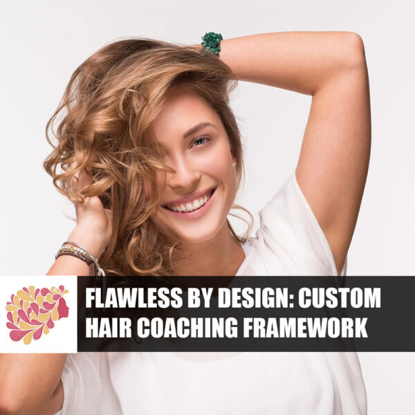 Flawless by Design: Custom Hair Coaching Framework